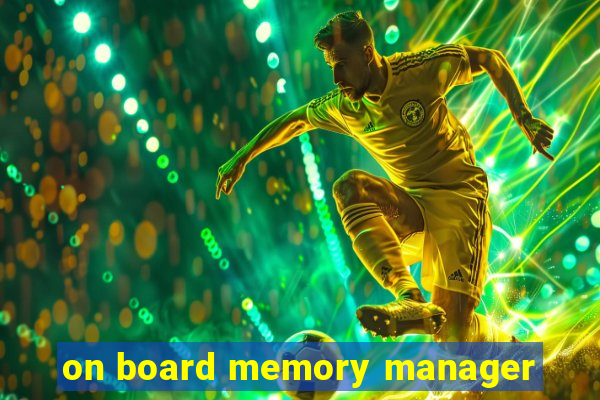 on board memory manager